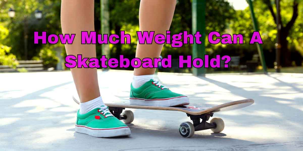 how much weight can a skateboard hold