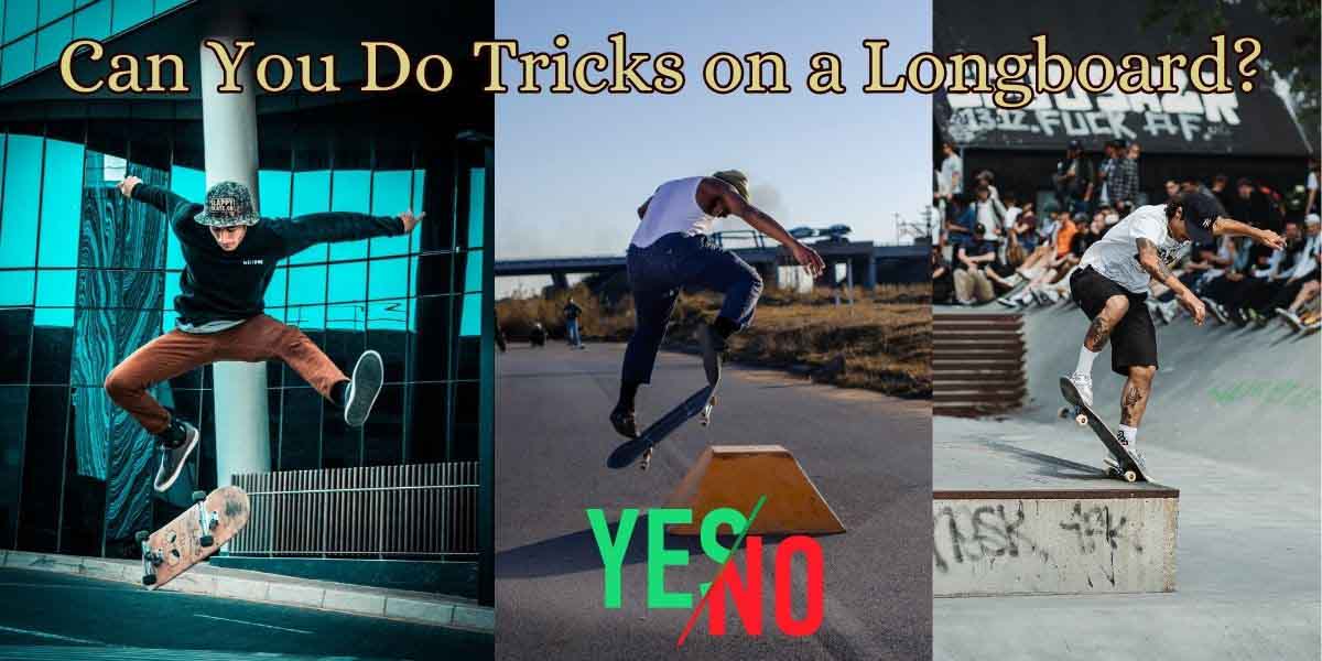 can you do tricks on a longboard