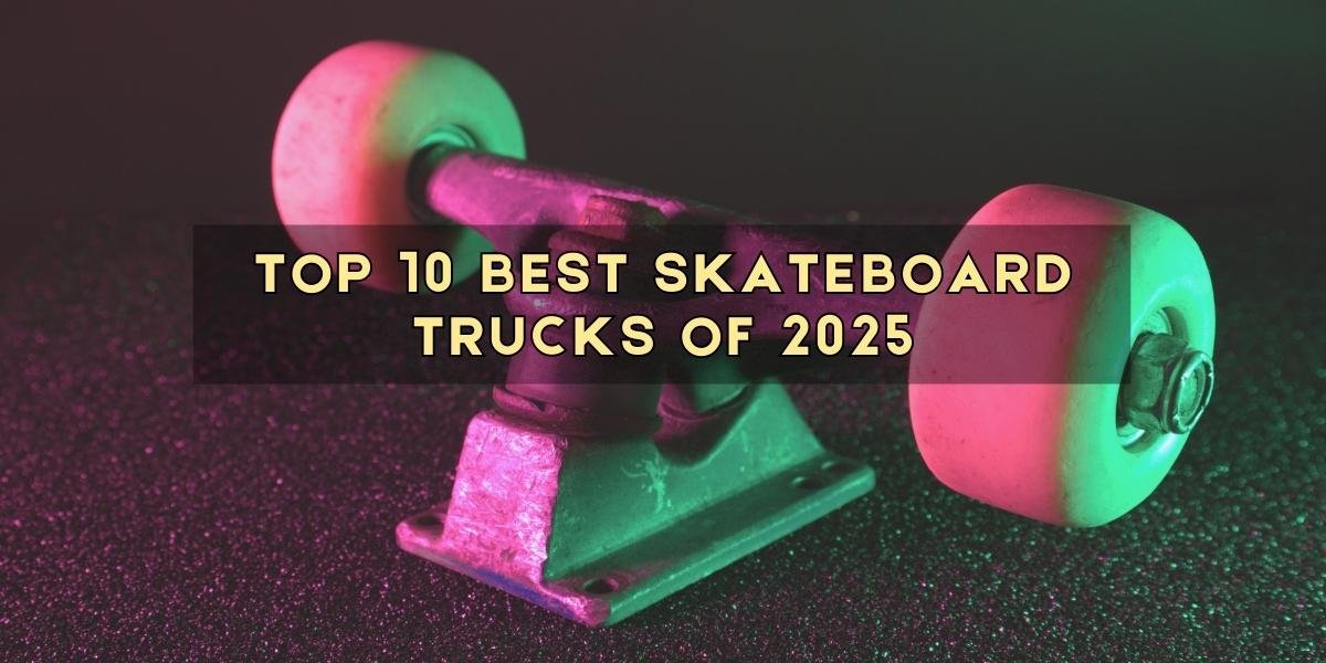 best skateboard trucks