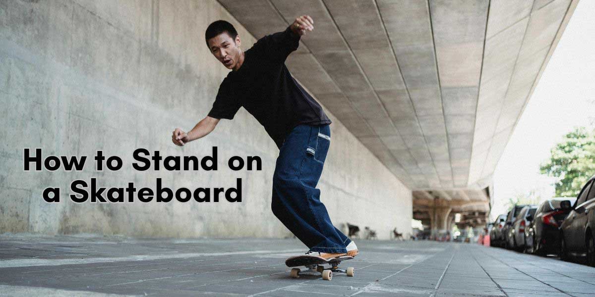how to stand on a skateboard