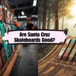 Are Santa Cruz Skateboards Good